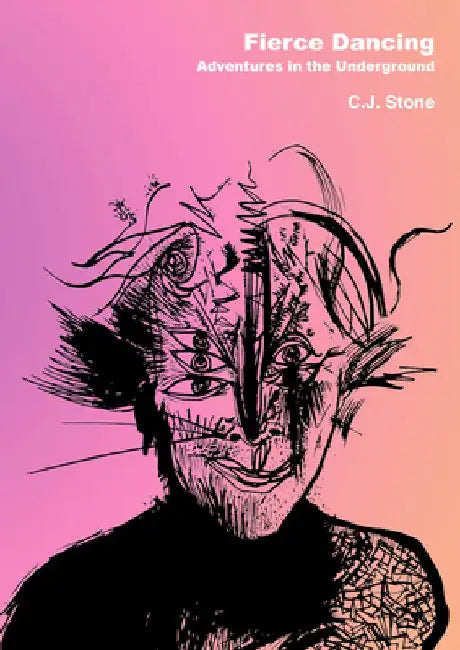 Fierce Dancing: Adventures in the Underground by C. J. Stone