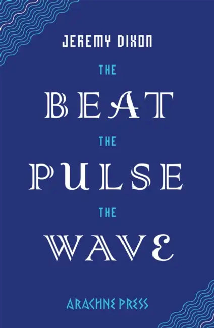 The Beat the Pulse the Wave by Jeremy Dixon