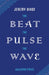The Beat the Pulse the Wave by Jeremy Dixon