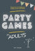 Party Games for Adults: Fun Games & Challenges to Play at your Next Party by Kit Penn