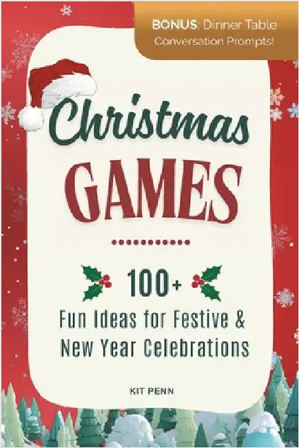 Christmas Games: 100+ Fun Ideas for Festive and New Year Celebrations by Penn, Kit