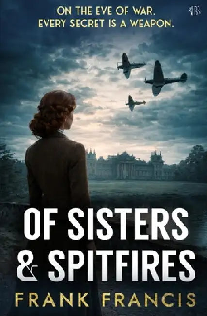 Of Sisters and Spitfires: A tense historical mystery-thriller by Frank Francis