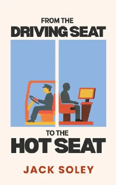 From the Driving Seat to the Hot Seat by Jack Soley