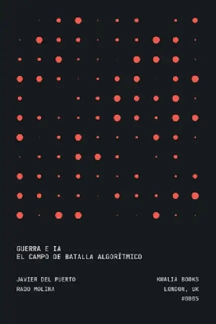 Guerra e IA: El Campo De Batalla Algorítmico by Javier del Puerto, Rado Molina