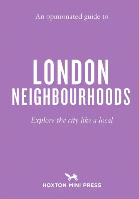 An Opinionated Guide to London Neighbourhoods by James Manning