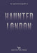 An Opinionated Guide to Haunted London by Ian Simmons