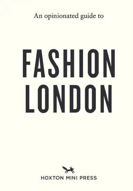An Opinionated Guide to Fashion London by Chekii Harling