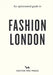 An Opinionated Guide to Fashion London by Chekii Harling