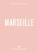 An Opinionated Guide to Marseille by Sandrine Faure