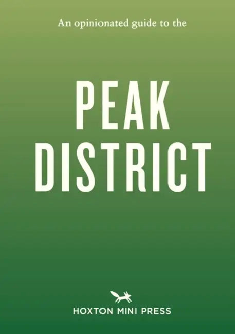 An Opinionated Guide to the Peak District by Joe Minihane
