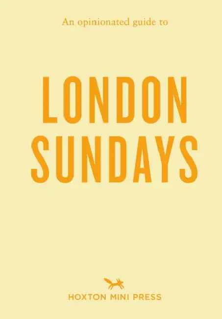 An Opinionated Guide to London Sundays by Emmy Watts