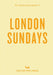 An Opinionated Guide to London Sundays by Emmy Watts