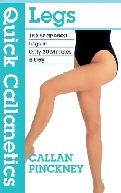 Quick Callanetics - Legs: The Shapeliest Legs in Only 20 Minutes a Day by Callan Pinckney
