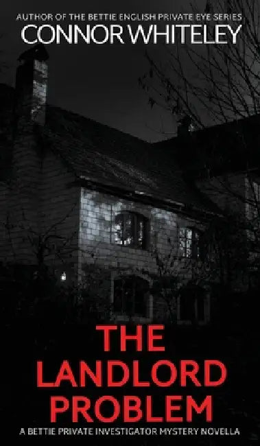 The Landlord Problem: A Bettie Private Investigator Mystery Novella by Connor Whiteley