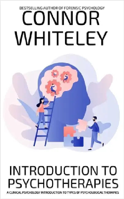 Introduction To Psychotherapies: A Clinical Psychology Introduction To Types Of Psychological Therapies by Whiteley, Connor