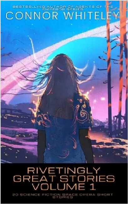 Rivetingly Great Stories Volume 1: 20 Science Fiction Space Opera Short Stories by Whiteley, Connor