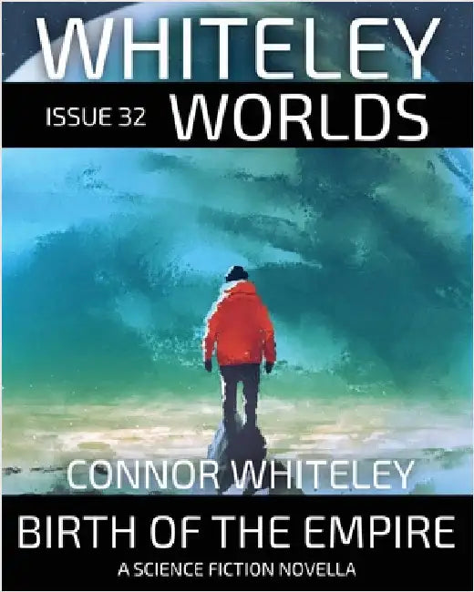 Issue 32: Birth Of The Empire A Science Fiction Novella by Whiteley, Connor
