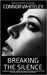 Breaking The Silence: A Forensic Psychology, Clinical Psychology and Social Psychology Guide To Sexual Violence, Rape and Sexual Assault by Whiteley, Connor