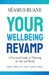 Your Wellbeing Revamp: A Practical Guide to Thriving in Life and Work by Seamus Ruane