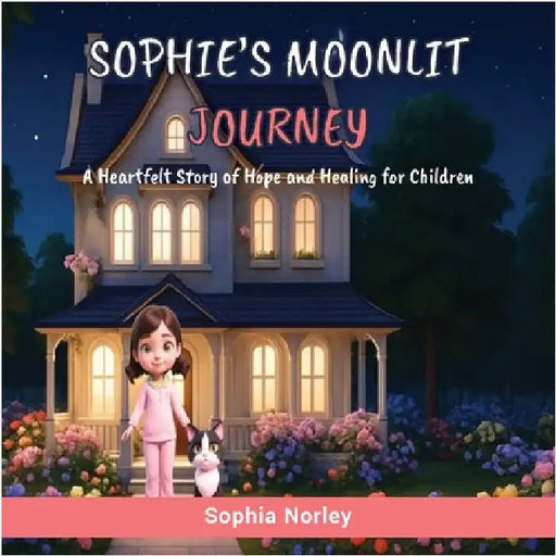 Sophie's Moonlit Journey: A Heartfelt Story of Hope and Healing for Children by Norley, Sophia