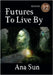 Futures to Live By by Sun, Ana