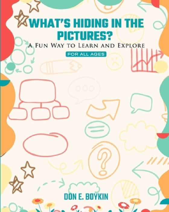 What's Hiding in the Pictures?: A fun way to learn and explore! by Don E. Boykin