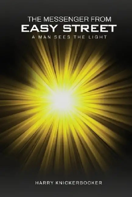 The Messenger From Easy Street: Man Sees the Light by Harry Knickerbocker