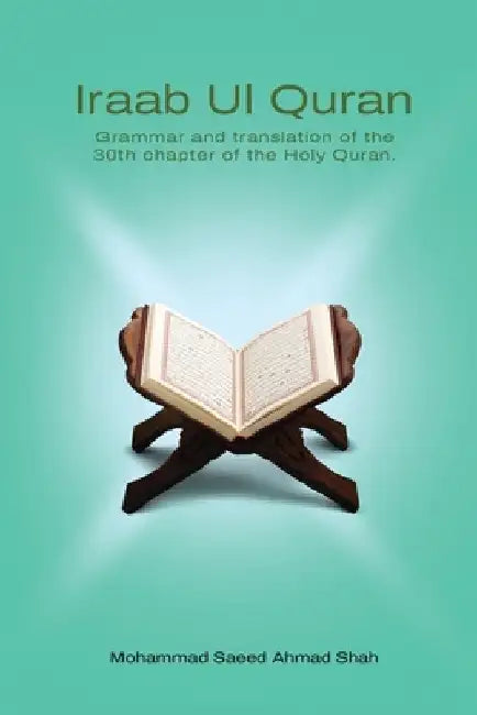 Iraab Ul Quran: Word to word grammar and translation by Mohammad Saeed Ahmad Shah