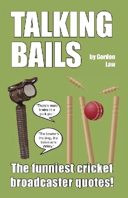 Talking Bails: The funniest cricket broadcaster quotes! by Gordon Law