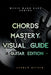 Chords Mastery Visual Guide - Guitar Edition by Andrew Milner