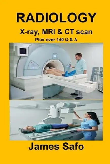 RADIOLOGY X-ray, MRI & CT scan: Plus over 140 Q & A by Safo, James