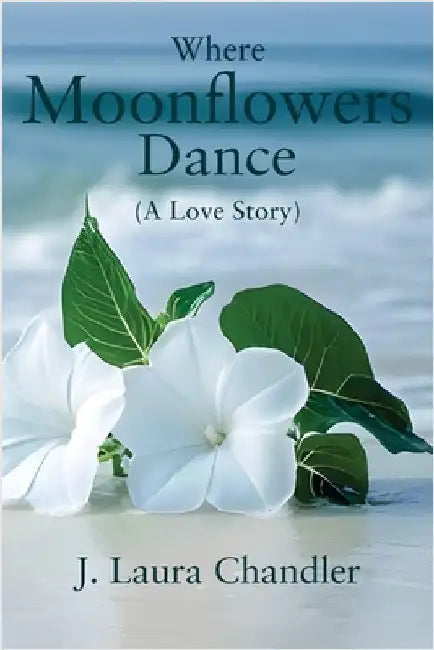 Where Moonflowers Dance by Chandler, J. Laura
