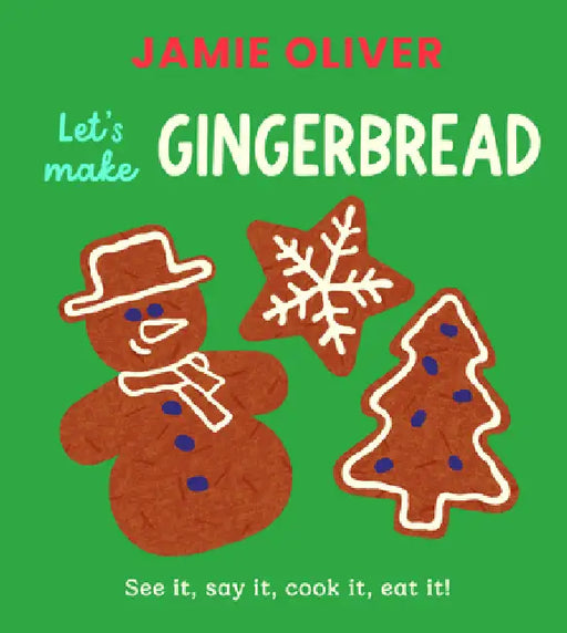 Let's Make Gingerbread: See It, Say It, Cook It, Eat It! by Jamie Oliver, Adrian Johnson
