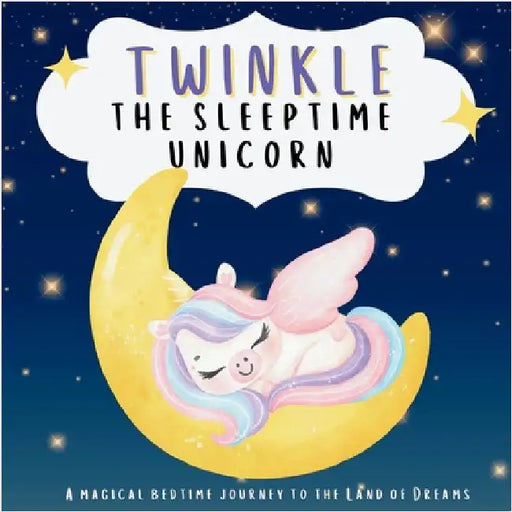 Twinkle the Sleeptime Unicorn: A Magical Bedtime Journey to the Land of Dreams by Groom, Janet