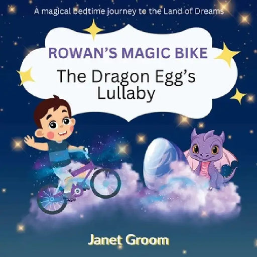 Rowan's Magic Bike: The Dragon Egg's Lullaby by Janet Groom
