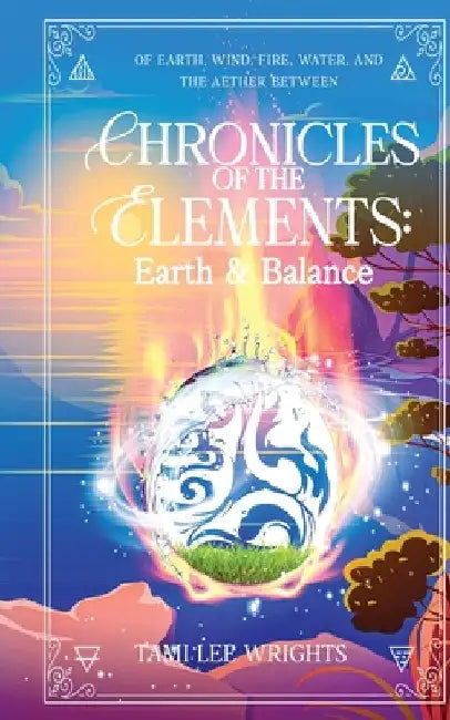 Chronicles of the Elements: Earth and Balance: A Collection of Cosy Elemental Fantasy Stories by Wrights, Tami Lee