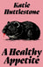 A Healthy Appetite by Katie Huttlestone