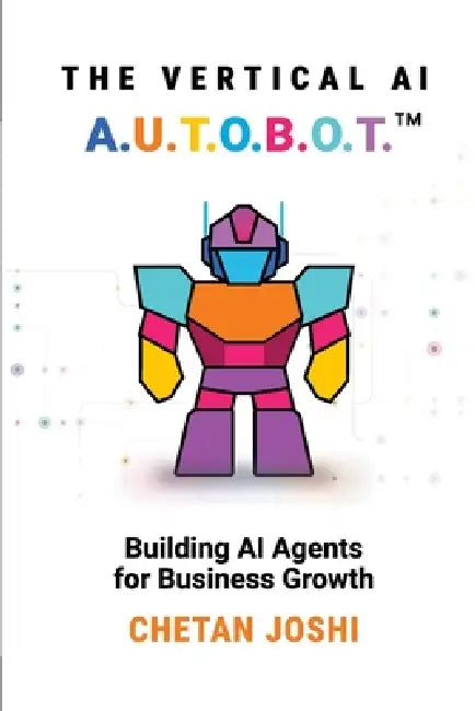 The Vertical AI A.U.T.O.B.O.T by Chetan Joshi