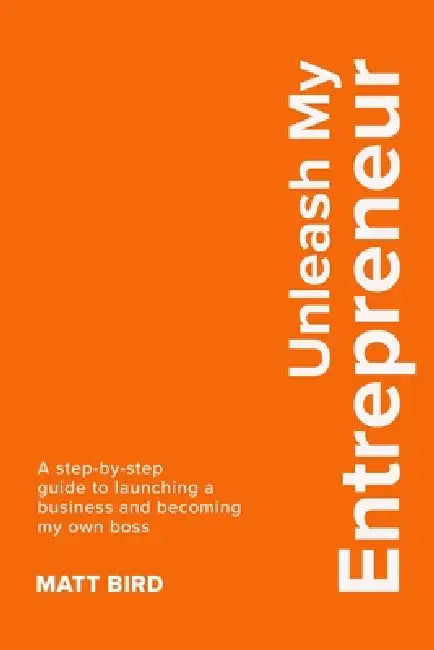 Unleash My Entrepreneur by Matt Bird