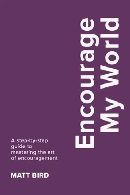 Encourage My World by Matt Bird