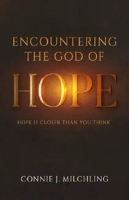Encountering the God of Hope by Connie J. Milchling