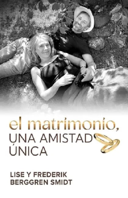El matrimonio, una amistad única by Lise Y. Frederik Berggren Smidt