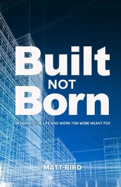 Built Not Born by Matt Bird