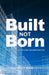 Built Not Born by Matt Bird