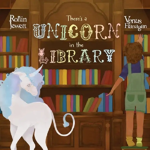 There's a Unicorn in the Library by Rollin Jewett, Venus Flanagan