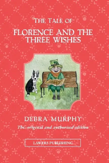 The Tale of Florence and the Three Wishes by Debra Murphy, Jessica Leech