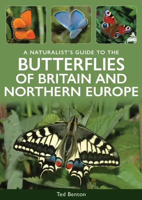 A Naturalist's Guide to the Butterflies of Britain & Northern Europe by Ted Benton