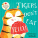 Tigers Don't Eat Jelly! by Genevieve Aspinall