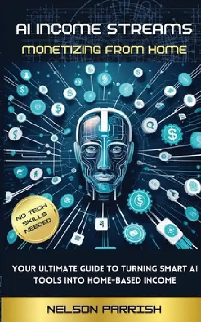 AI Income Streams: Monetizing from Home by Nelson Parrish