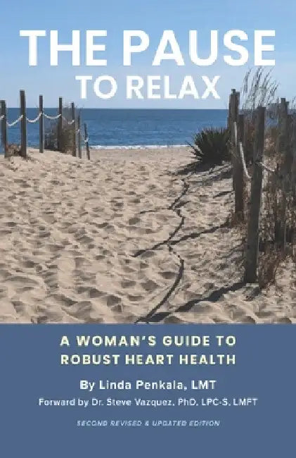The Pause to Relax: A Woman's Guide to Robust Heart Health (Second Revised Edition) by Penkala, L. M. T. Linda